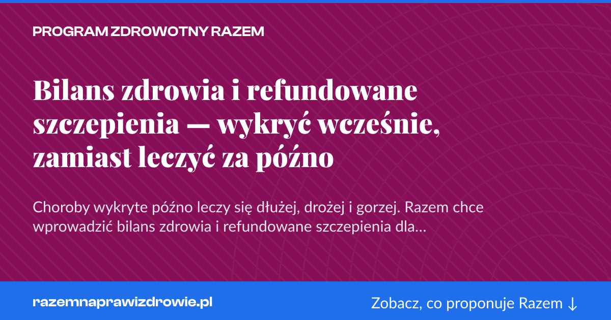 Karta social do udostępnienia: Bilans zdrowia i refundowane szczepienia — wykryć wcześnie, zamiast leczyć za późno